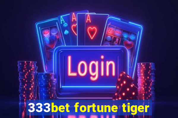 333bet fortune tiger